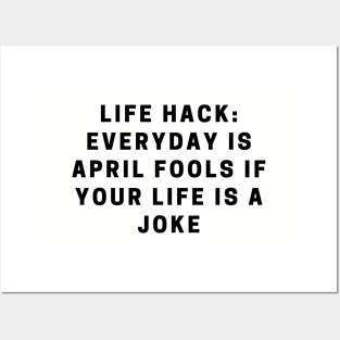LIfe hack: everyday is April Fools if your life is a joke quote Posters and Art
